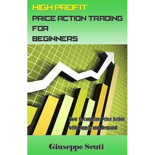 High Profit Price Action Trading for Beginners: How to Combine Price Action with Supply and Demand - Paperback
