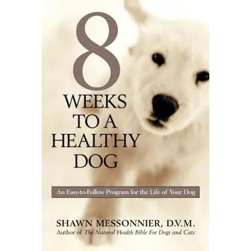 8 Weeks to a Healthy Dog: An Easy-to-Follow Program for the Life of Your Dog - Paperback