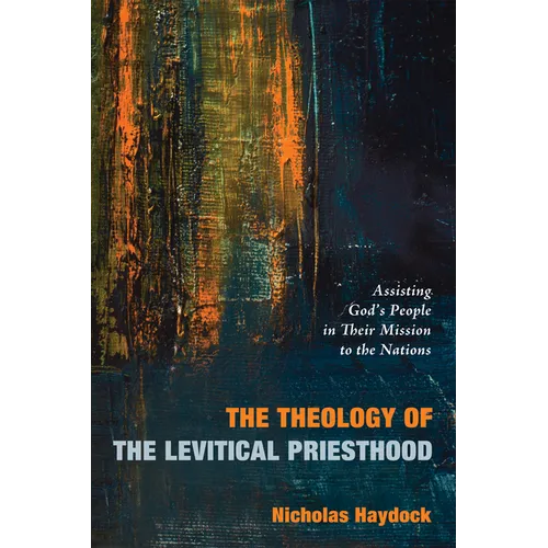 The Theology of the Levitical Priesthood: Assisting God's People in Their Mission to the Nations - Paperback