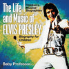 The Life and Music of Elvis Presley - Biography for Children Children's Musical Biographies - Paperback