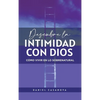 Descubre La Intimidad Con Dios: Cómo Vivir En Lo Sobrenatural - Hardcover