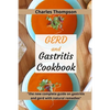 GERD and Gastritis Cookbook: 2 manuscripts: the new complete guide on gastritis and gerd with natural remedies. More than 100 recipes and diet prog - Paperback