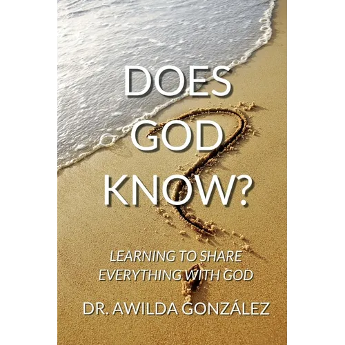 Does God Know?: Learning to Share Everything with God - Paperback