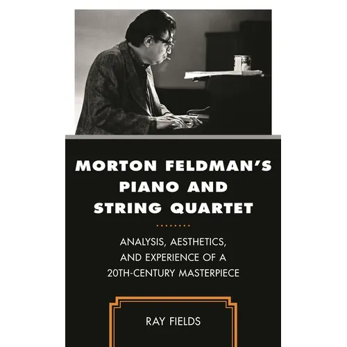 Morton Feldman's Piano and String Quartet: Analysis, Aesthetics, and Experience of a 20th-Century Masterpiece - Hardcover