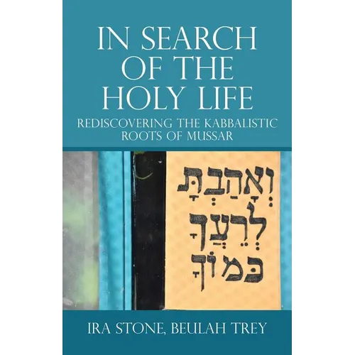 In Search of the Holy Life: Rediscovering the Kabbalistic Roots of Mussar - Paperback