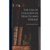 The use of Colloids in Health and Disease - Hardcover
