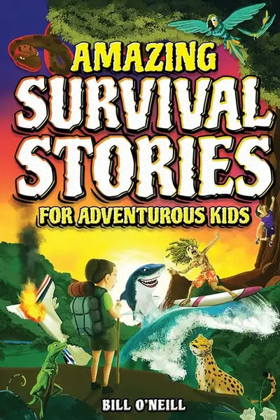 Amazing Survival Stories for Adventurous Kids: 16 True Stories About Courage, Persistence and Survival to Inspire Young Readers - Paperback