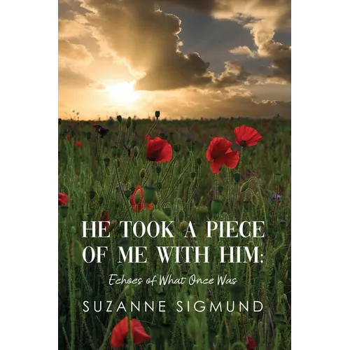 He Took a Piece of Me with Him: Echoes of What Once Was - Paperback