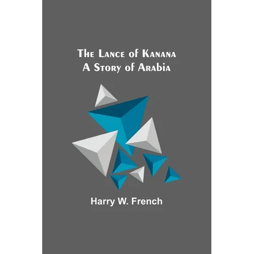 The Lance of Kanana: A Story of Arabia - Paperback