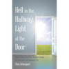 Hell in the Hallway, Light at the Door: How to Move Gracefully Through Change into Renewed and Abundant Life - Paperback