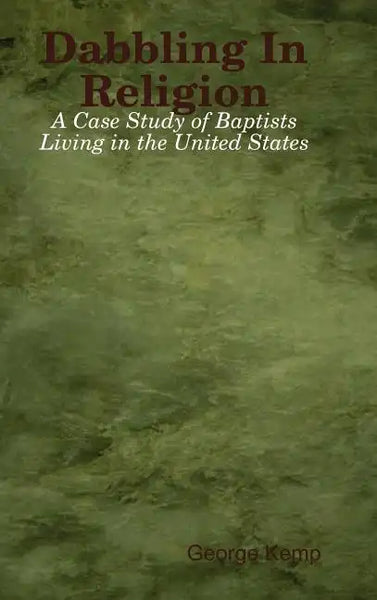 Dabbling In Religion: A Case Study of Baptists Living in the United States - Hardcover