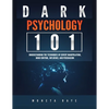Dark Psychology 101: Understanding the Techniques of Covert Manipulation, Mind Control, Influence, and Persuasion - Paperback