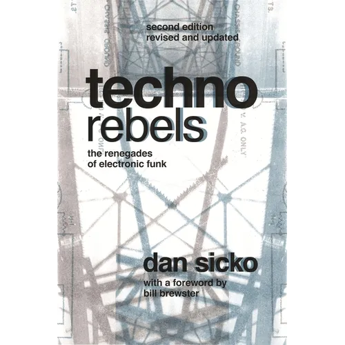 Techno Rebels: The Renegades of Electronic Funk (Revised, Updated) - Paperback