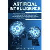 Artificial Intelligence: The Ultimate Guide to AI, The Internet of Things, Machine Learning, Deep Learning + a Comprehensive Guide to Robotics - Paperback