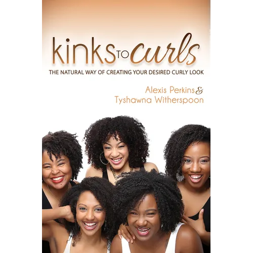 Kinks to Curls: The Natural Way of Creating Your Desired Curly Look - Paperback