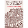 The Dawn of the Reformation: Essays in Late Medieval and Early Reformation Thought - Paperback