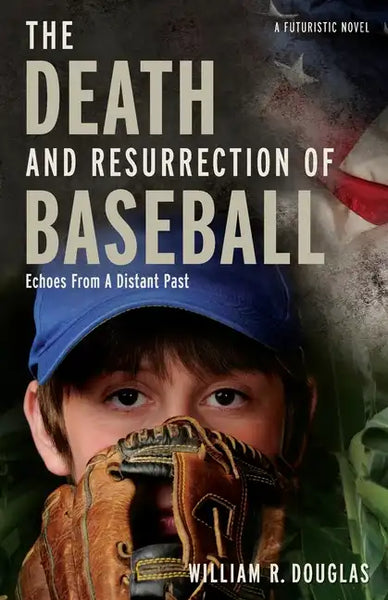 The Death and Resurrection of Baseball: Echoes from a Distant Past - Paperback