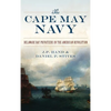 The Cape May Navy: Delaware Bay Privateers in the American Revolution - Hardcover
