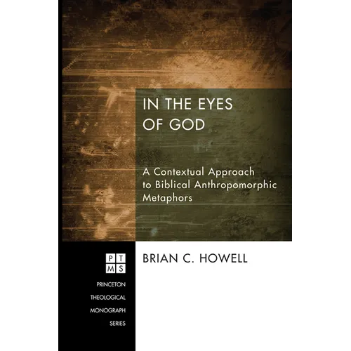 In the Eyes of God: A Contextual Approach to Biblical Anthropomorphic Metaphors - Hardcover