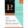 The Psalter Reclaimed: Praying and Praising with the Psalms - Paperback