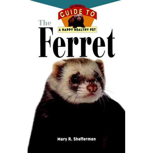 The Ferret: An Owner's Guide to a Happy Healthy Pet - Hardcover