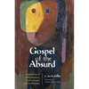 Gospel of the Absurd: Assemblies of Interpretation, Embodiment, and Faithfulness - Hardcover