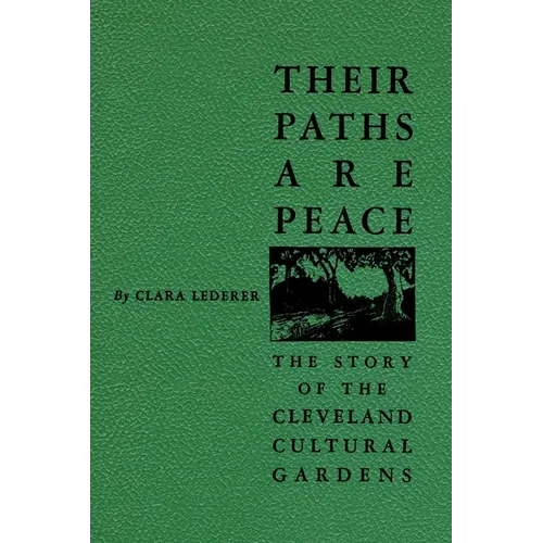 Their Paths Are Peace: The Story of Cleveland's Cultural Gardens - Paperback