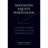 Managing Equity Portfolios: A Behavioral Approach to Improving Skills and Investment Processes - Paperback