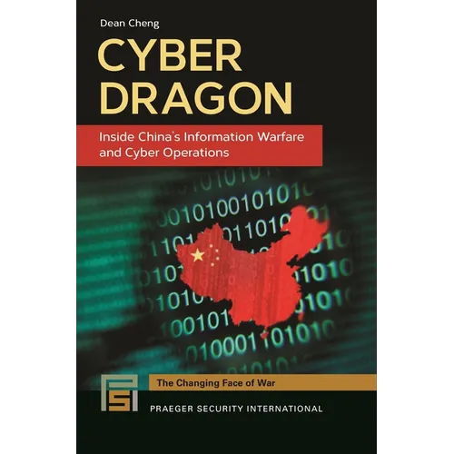 Cyber Dragon: Inside China's Information Warfare and Cyber Operations - Hardcover