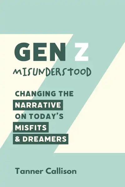 Gen Z Misunderstood: Changing the Narrative on Today's Misfits and Dreamers - Paperback