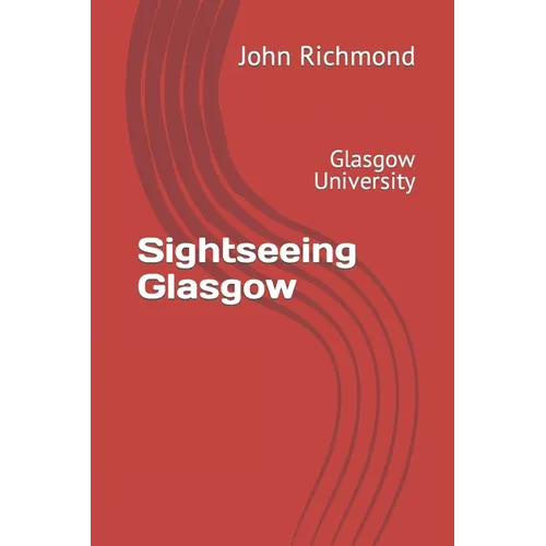 Sightseeing Glasgow: Glasgow University - Paperback
