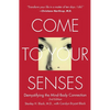 Come to Your Senses: Demystifying the Mind-Body Connection - Paperback