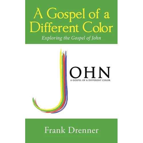 A Gospel of a Different Color: Exploring the Gospel of John - Paperback
