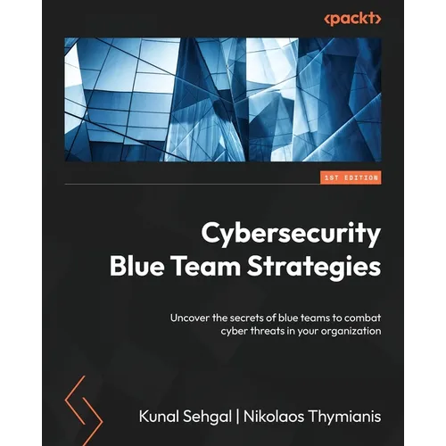 Cybersecurity Blue Team Strategies: Uncover the secrets of blue teams to combat cyber threats in your organization - Paperback