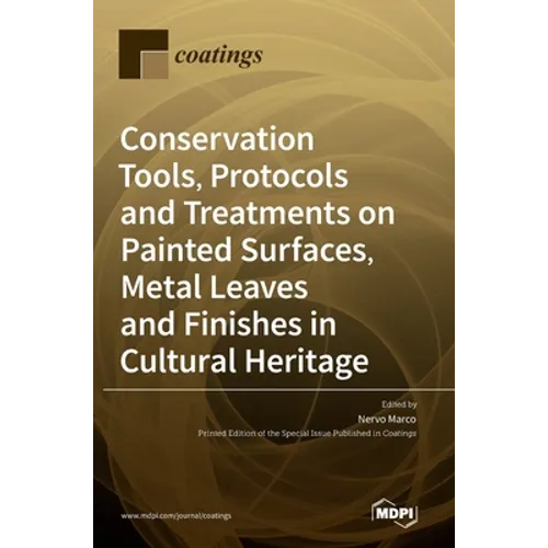 Conservation Tools, Protocols and Treatments on Painted Surfaces, Metal Leaves and Finishes in Cultural Heritage - Hardcover