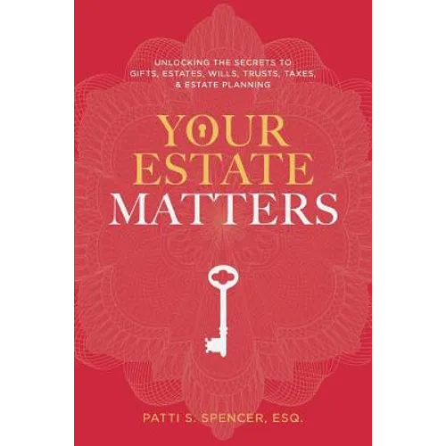 Your Estate Matters: Gifts, Estates, Wills, Trusts, Taxes and Other Estate Planning Issues - Paperback