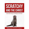 Scratchy and the Christ: A satire about God, guns, Washington and Mumbai - Paperback