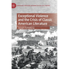 Exceptional Violence and the Crisis of Classic American Literature - Hardcover