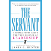 The Servant: A Simple Story about the True Essence of Leadership - Hardcover