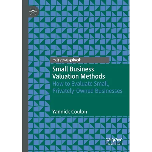 Small Business Valuation Methods: How to Evaluate Small, Privately-Owned Businesses - Paperback