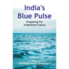 India's Blue Pulse: Preparing For A Maritime Future - Hardcover