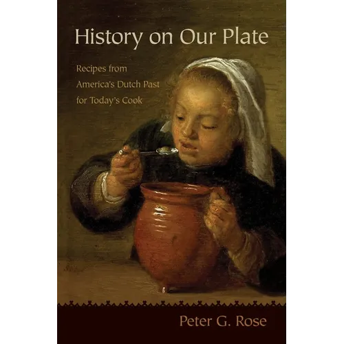 History on Our Plate: Recipes from America's Dutch Past for Today's Cook - Paperback