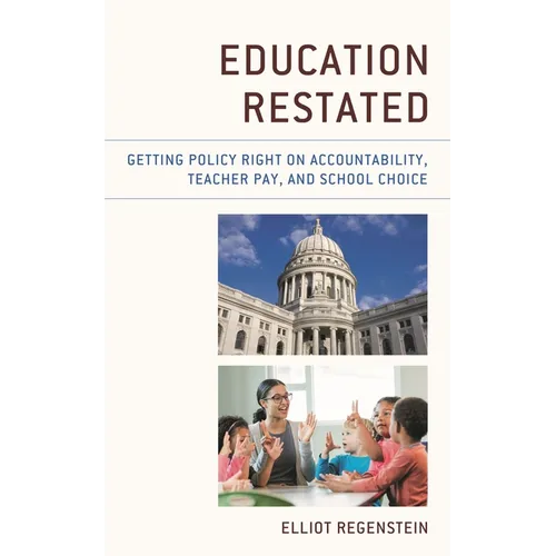 Education Restated: Getting Policy Right on Accountability, Teacher Pay, and School Choice - Paperback