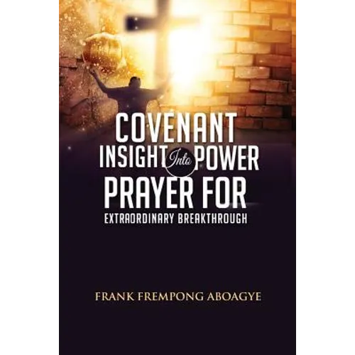 Covenant Insight Into Power Prayer For Extraordinary Breakthrough - Paperback