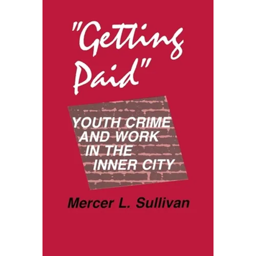 "Getting Paid": Youth Crime and Work in the Inner City - Hardcover