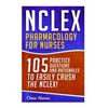 NCLEX: Pharmacology for Nurses: 105 Nursing Practice Questions & Rationales to EASILY Crush the NCLEX! - Paperback
