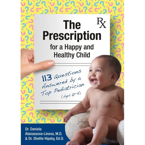 The Prescription for a Happy and Healthy Child: 113 Questions Answered by a Top Pediatrician (Ages 0-5) - Paperback