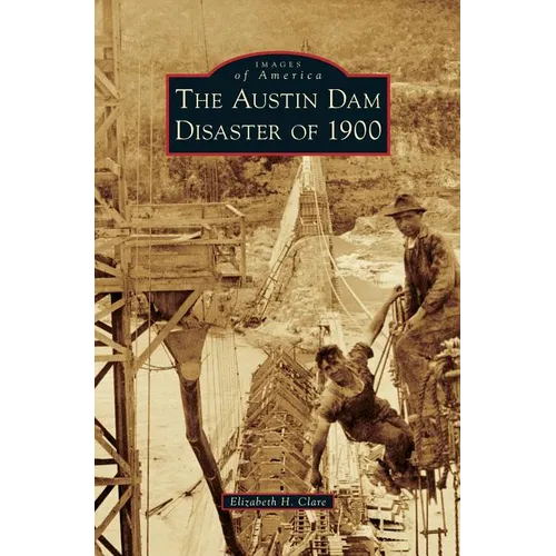 The Austin Dam Disaster of 1900 - Hardcover