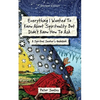 Everything I Wanted to Know about Spirituality but Didn't Know How to Ask: A Spiritual Seeker's Guidebook - Paperback
