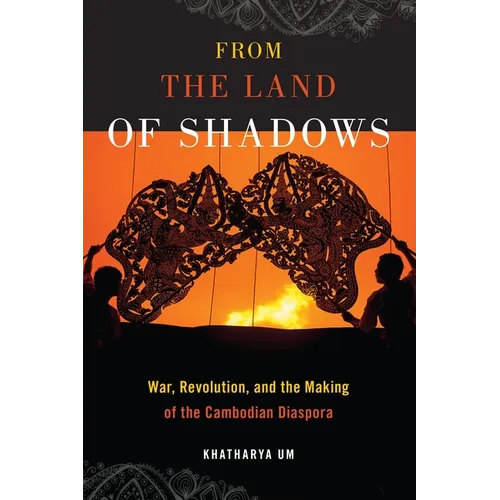 From the Land of Shadows: War, Revolution, and the Making of the Cambodian Diaspora - Paperback